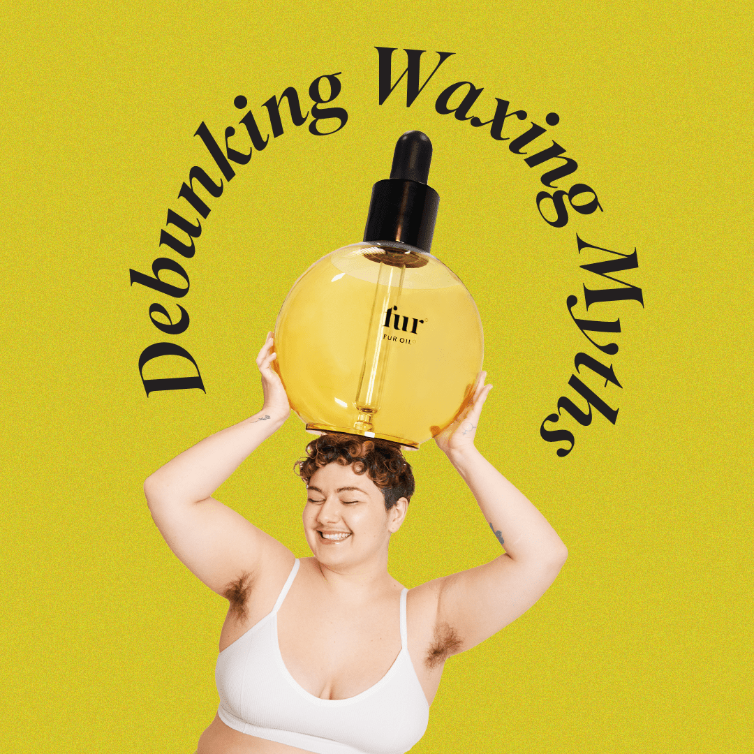 Debunking Waxing Myths - Fur